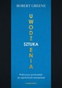 Sztuka uwodzenia Praktyczny przewodnik po tajemnicach manipulacji