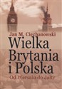 Wielka Brytania i Polska Od Wersalu do Jałty Wybór artykułów, dokumentów i recenzji - Jan M. Ciechanowski