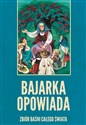 Bajarka opowiada Zbiór baśni całego świata