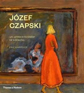 Józef Czapski An Apprenticeship of Looking