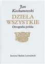 Jan Kochanowski Dzieła Wszystkie Ortografia polska - Marek Osiewicz, Marcin Kuźmicki