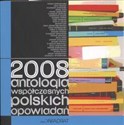 2008 Antologia współczesnych polskich opowiadań