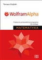 Matematyka WolframAlpha Praktyczny przewodnik po programie dla każdego - Tomasz Grębski