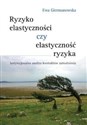 Ryzyko elastyczności czy elastyczność ryzyka Instytucjonalna analiza kontraktów zatrudnienia - Ewa Giermanowska