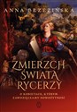 Zmierzch świata rycerzy O kobietach, którym zawdzięczamy nowożytność - Anna Brzezińska