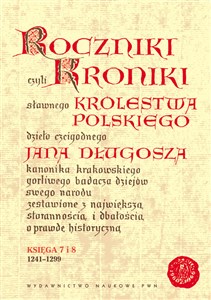 Roczniki czyli Kroniki sławnego Królestwa Polskiego Księga 7 i 8. 1241-1299