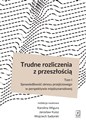 Trudne rozliczenia z przeszłością Tom 1 Sprawiedliwość okresu przejściowego w perspektywie międzynarodowej