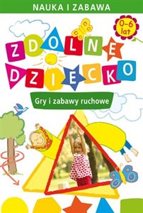 Zdolne dziecko Gry i zabawy ruchowe 0-6 lat