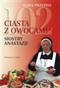 102 ciasta z owocami siostry Anastazji