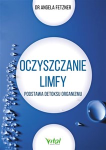 Oczyszczanie limfy Podstawa detoksu organizmu