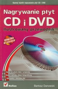Nagrywanie płyt CD i DVD Ilustrowany przewodnik