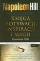 Księga motywacji inspiracji i magii Napoleona Hilla