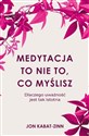 Medytacja to nie to, co myślisz Dlaczego uważność jest tak istotna - Jon Kabat-Zinn