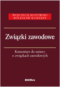 Związki zawodowe Komentarz do ustawy o związkach zawodowych