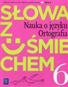 Słowa z uśmiechem Nauka o języku Ortografia 6 Zeszyt ćwiczeń Szkoła podstawowa