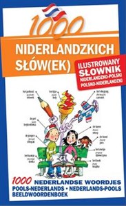 1000 niderlandzkich słówek Ilustrowany słownik niderlandzko-polski polsko-niderlandzki 1000 NEDERLANDSE WOORDJES Beeldwoordenboek pools-nederlands • nederlands-pools