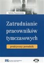Zatrudnianie pracowników tymczasowych praktyczny poradnik - Sylwia Puzynowska