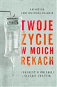 Twoje życie w moich rękach - Katarzyna Skrzydłowska-Kalukin