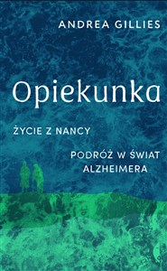 Opiekunka Życie z Nancy. Podróż w świat alzheimera