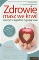 Zdrowie masz we krwi! Jak żyć w zgodzie z grupą krwi - Dorota Augustyniak-Madejska