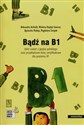 Bądź na B1 + CD Zbiór zadań z języka polskiego oraz przykładowe testy certyfikatowe dla poziomu B1 - Aleksandra Achtelik, Wioletta Hajduk-Gawron, Agnieszka Madeja