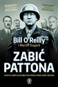 Zabić Pattona Niezwykła śmierć najzuchwalszego generała drugiej wojny światowej - Bill OReilly, Martin Dugard