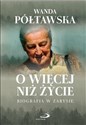 O więcej niż życie  - Wanda Półtawska