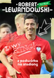 Robert Lewandowski Z podwórka na stadiony