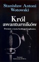 Król awanturników Powieść z życia hrabiego Cagliostra - Stanisław Antoni Wotowski