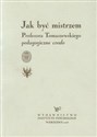 Jak być mistrzem Profesora Tomaszewskiego pedagogiczne credo