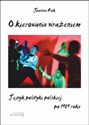 O kierowaniu wrażeniem Język polityki polskiej po 1989 roku - Joanna Rak