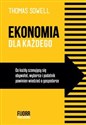 Ekonomia dla każdego Co każdy szanujący się obywatel, wyborca i podatnik powinien wiedzieć o gospodarce - Thomas Sowell