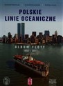 Polskie Linie Oceaniczne Album Floty 1951-2011 - Krzysztof Adamczyk, Bohdan Huras, Jerzy Drzemczewski