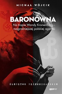 Baronówna Na tropie Wandy Kronenberg - najgroźniejszej polskiej agentki. Śledztwo dziennikarskie