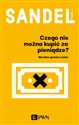 Czego nie można kupić za pieniądze? Moralne granice rynku - Michael J. Sandel