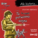 CD MP3 Ta potworna wojna. Ale historia  - Grażyna Bąkiewicz