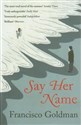 Say Her Name - Francisco Goldman