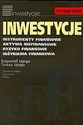 Inwestycje Instrumenty finansowe, aktywa niefinansowe, ryzyko finansowe, inżynieria finansowa