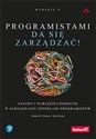 Programistami da się zarządzać! Zasady i narzędzia pomocne w zarządzaniu zespołami programistów - Mickey W. Mantle, Ron Lichty