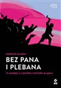 Bez Pana i Plebana 111 gawęd z ludowej historii Śląska - Dariusz Zalega
