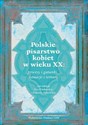 Polskie pisarstwo kobiet w wieku XX: procesy i gatunki, sytuacje i tematy - Ewa Kraskowska, Bogumiła Kaniewska