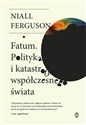 Fatum Polityka i katastrofy współczesnego świata - Niall Ferguson