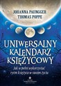 Uniwersalny kalendarz księżycowy jak w pełni wykorzystać rytm księżyca w swoim życiu - Johanna Paungger, Thomas Poppe