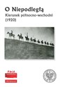 O Niepodległą Kierunek północno-wschodni (1920) - Opracowanie Zbiorowe