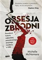 Obsesja zbrodni Prawdziwa historia najbardziej poszukiwanego seryjnego mordercy w USA - Michelle McNamara