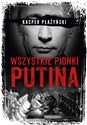 Wszystkie pionki Putina Rosyjski lobbing - Kacper Płażyński