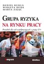 Grupa ryzyka na rynku pracy Poradnik dla osób współpracujących z grupą 45+