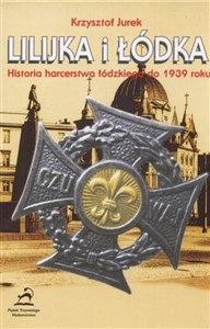 Lilijka i łódka Historia harcerstwa łódzkiego do 1939 roku