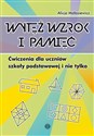 Wytęż wzrok i pamięć Ćwiczenia dla uczniów szkoły podstawowej i nie tylko