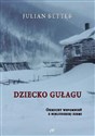 Dziecko Gułagu Okruchy wspomnień z nieludzkiej ziemi - Julian Better